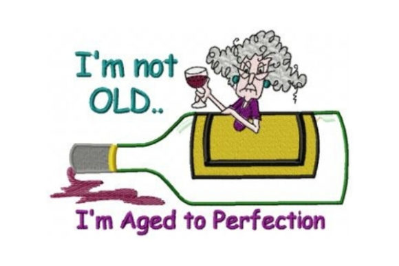 Iβm Not Old, Iβm Aged to Perfection